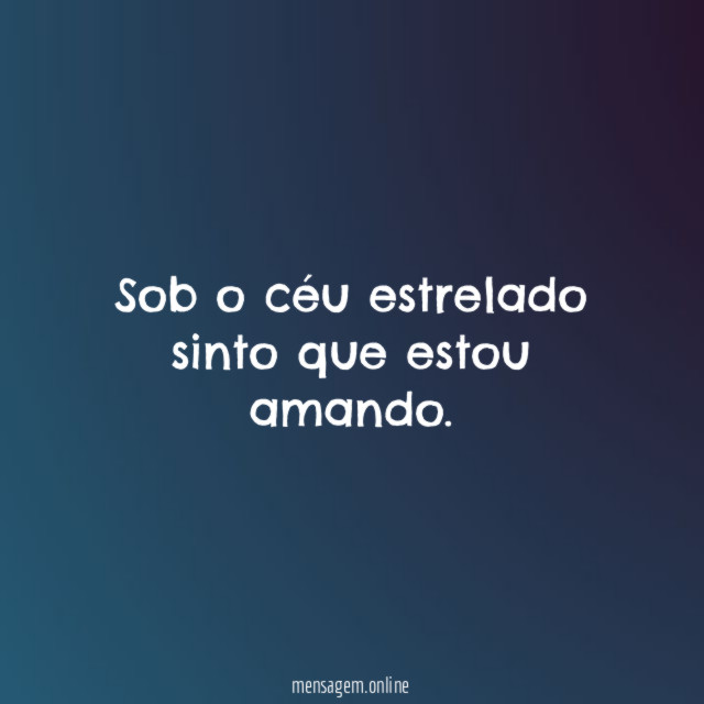 Sob o céu estrelado sinto que estou amando