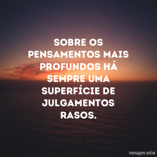 Sobre os pensamentos mais profundos há sempre uma