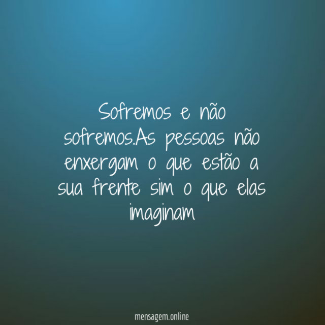 Sofremos e não sofremos
