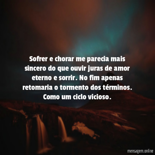 Sofrer e chorar me parecia mais sincero do