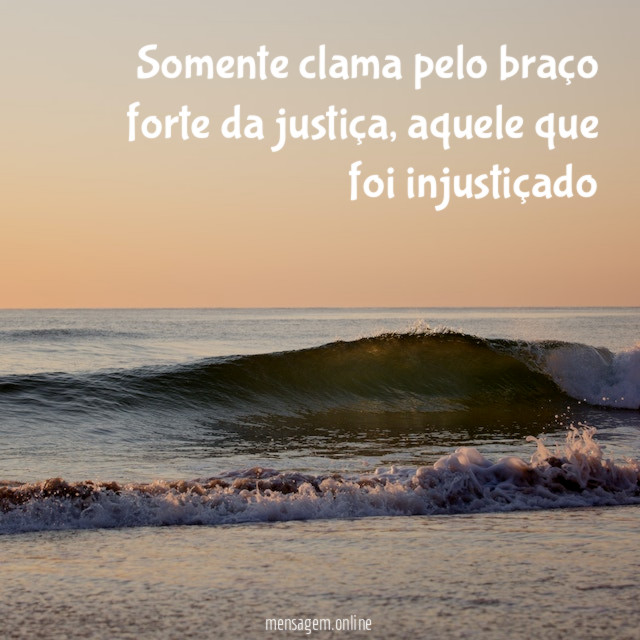 somente clama pelo braço forte da justiça