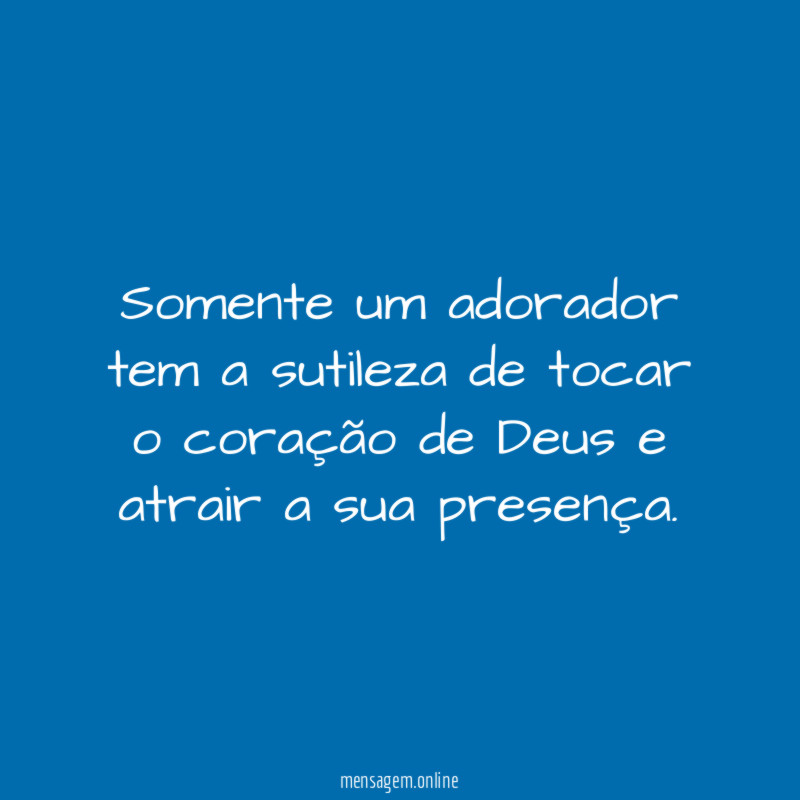 Somente um adorador tem a sutileza de tocar