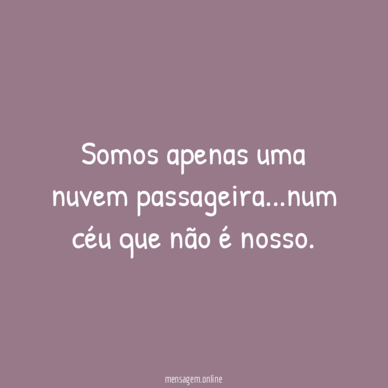Somos apenas uma nuvem passageira