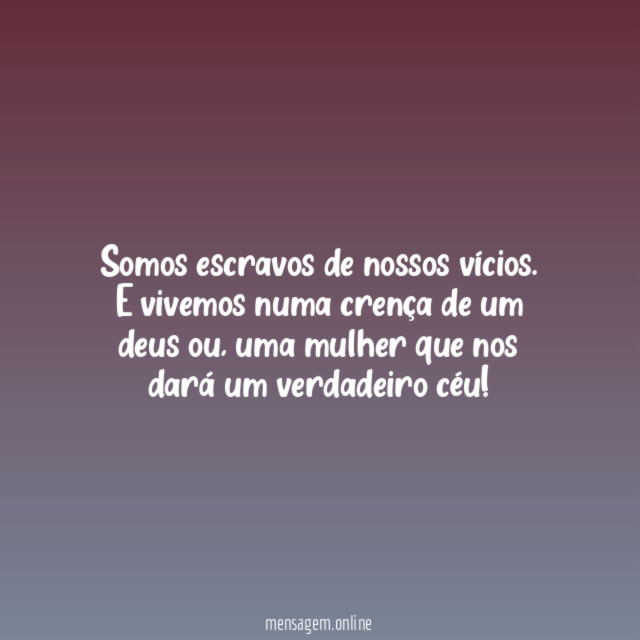 Somos escravos de nossos vícios