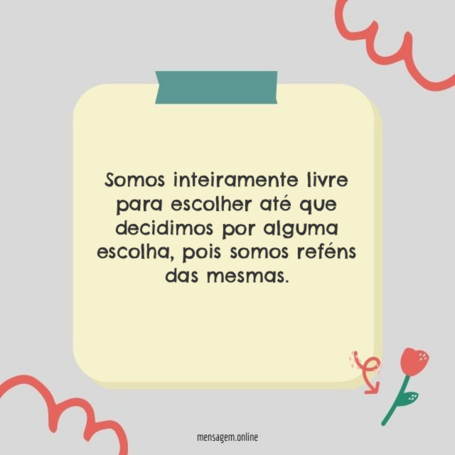 Somos inteiramente livre para escolher até que decidimos por alguma escolha
