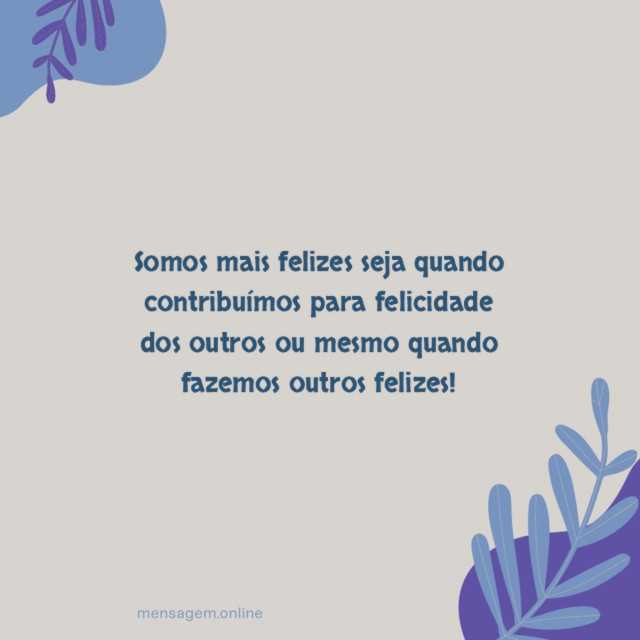 Somos mais felizes seja quando contribuímos para felicidade