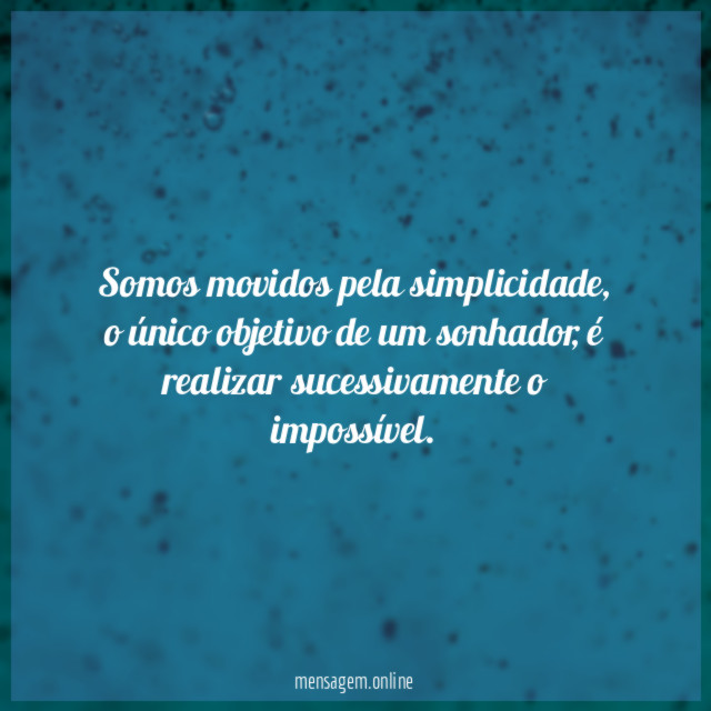 Somos movidos pela simplicidade