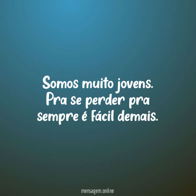 Somos muito jovens