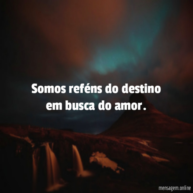 Somos reféns do destino em busca do amor