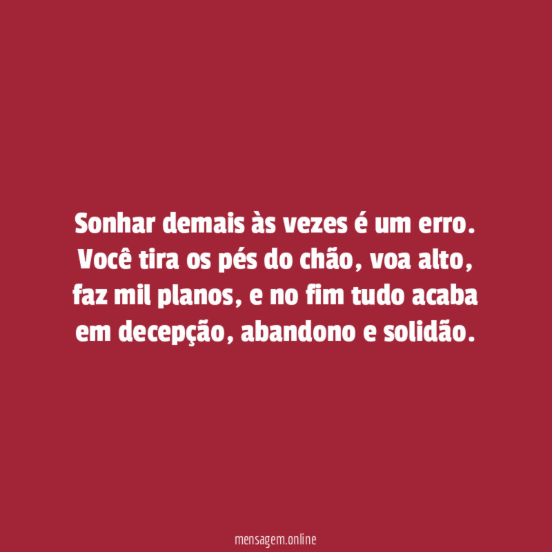 Sonhar demais às vezes é um erro
