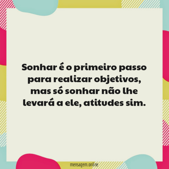 Sonhar é o primeiro passo para realizar objetivos