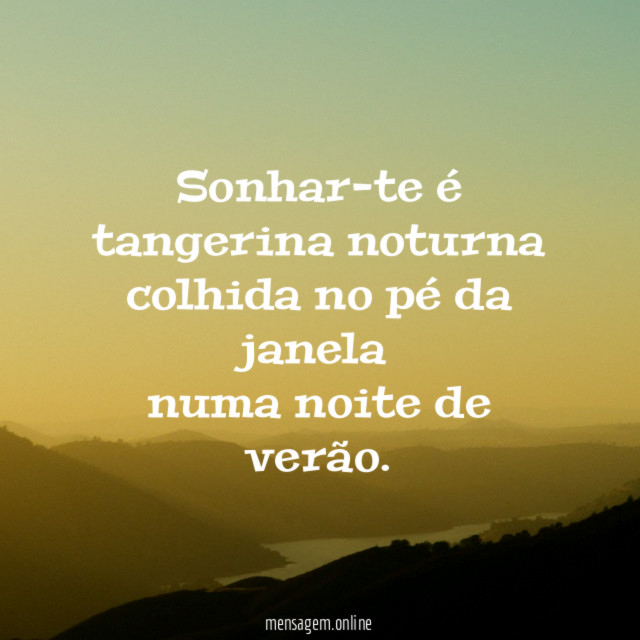 Sonhar-te é tangerina noturna colhida no pé da janela numa