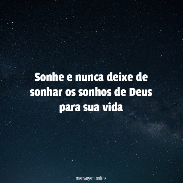 Sonhe e nunca deixe de sonhar os sonhos