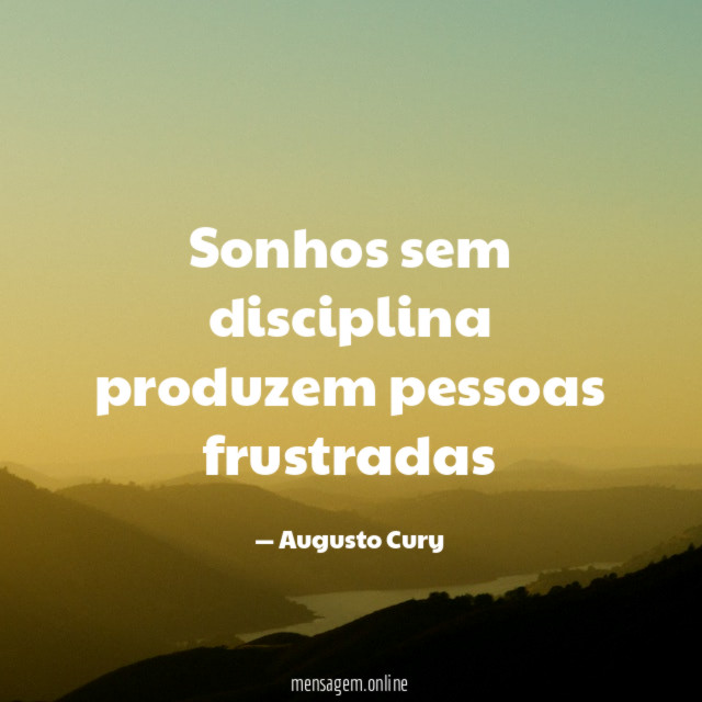 Sonhos sem disciplina produzem pessoas frustradas