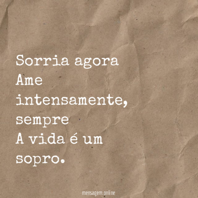 Sorria agora Ame intensamente