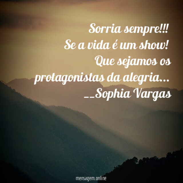 Sorria sempre!!!
Se a vida é um show!
Que sejamos os protagonistas da alegria…