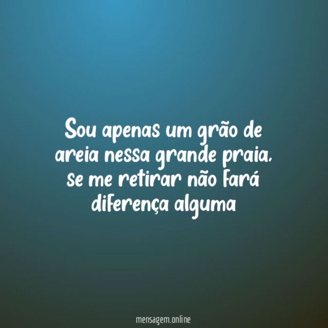 Sou apenas um grão de areia nessa grande praia