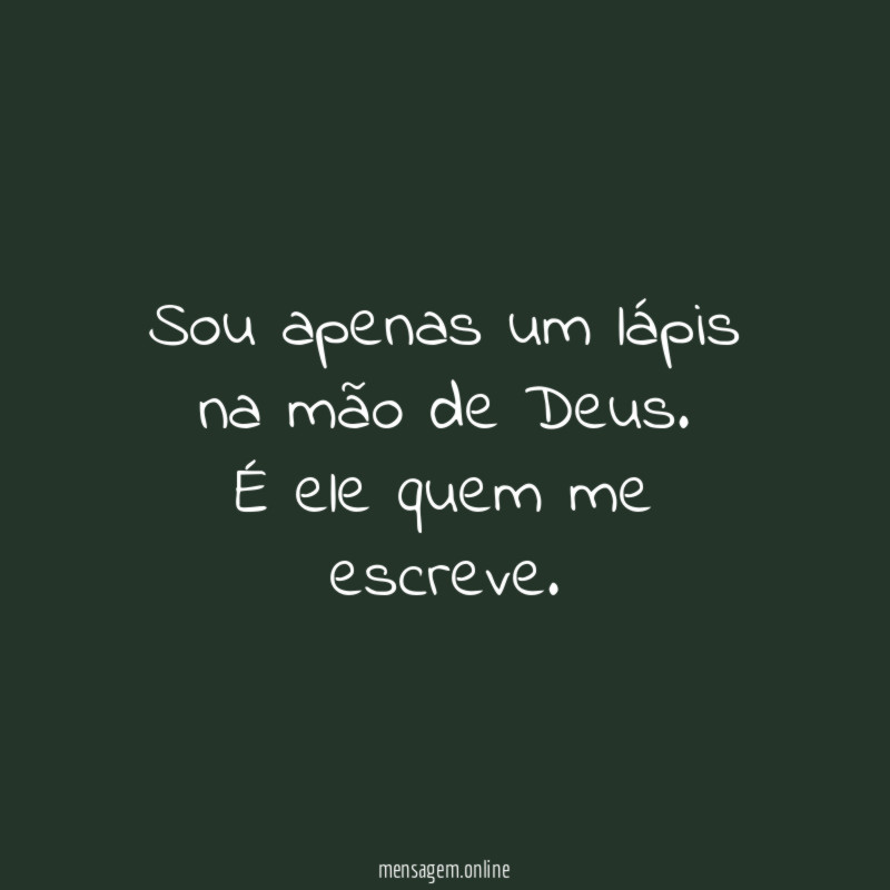 Sou apenas um lápis na mão de Deus