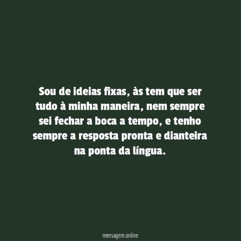 Sou de ideias fixas