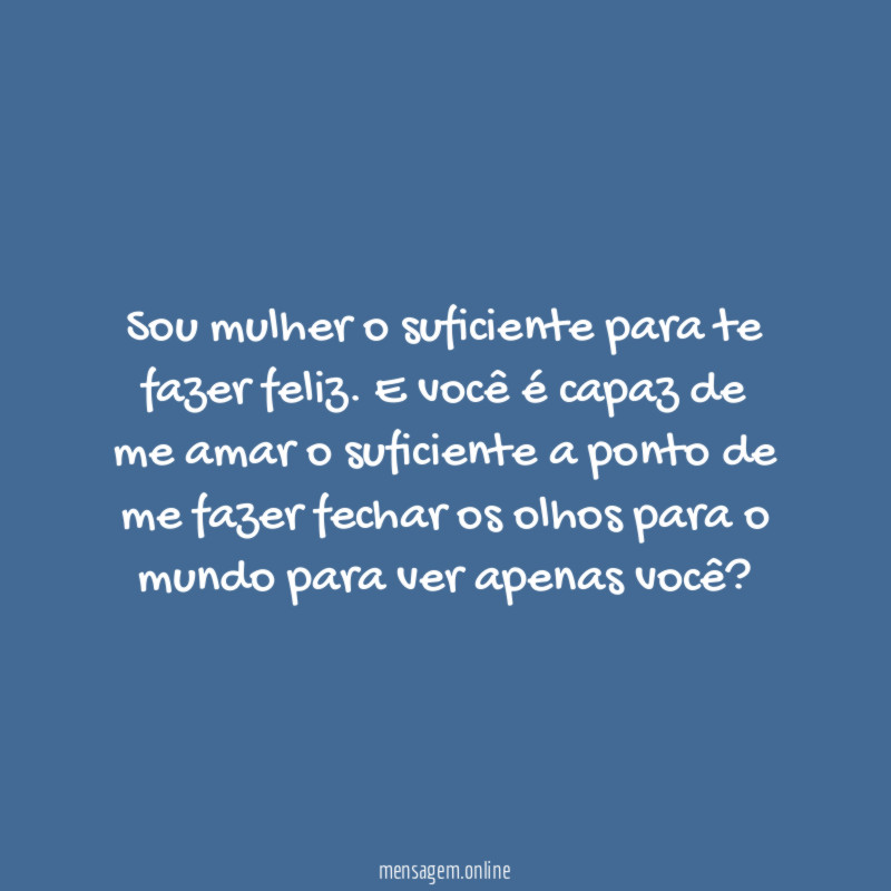 Sou mulher o suficiente para te fazer feliz