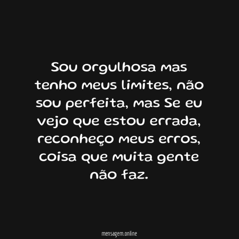 Sou orgulhosa mas tenho meus limites