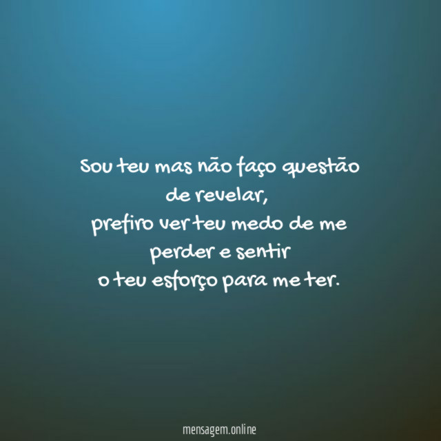 Sou teu mas não faço questão de revelar