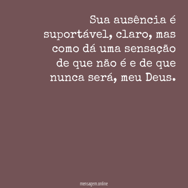 Sua ausência é suportável