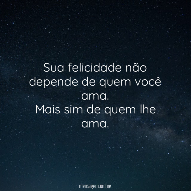 Sua felicidade não depende de quem você ama