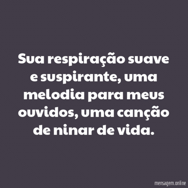 Sua respiração suave e suspirante