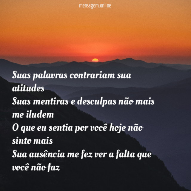 Suas palavras contrariam sua atitudes Suas mentiras e desculpas