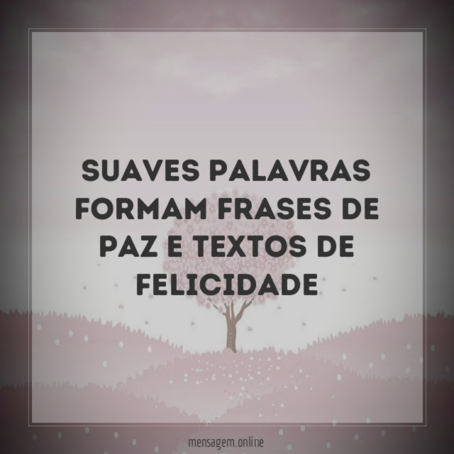 Suaves palavras formam frases de paz e textos de felicidade