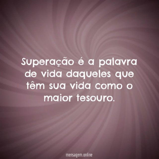 Superação é a palavra de vida daqueles que