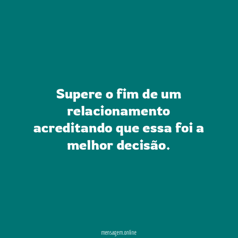 Supere o fim de um relacionamento acreditando que