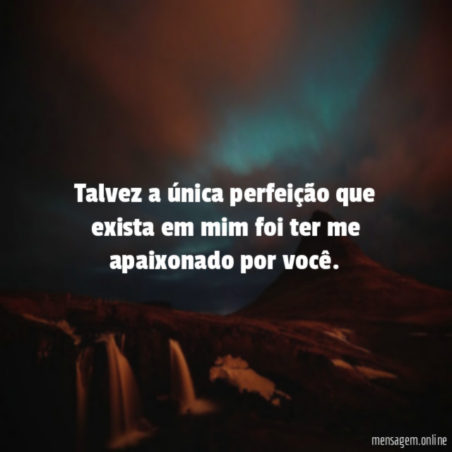Talvez a única perfeição que exista em mim