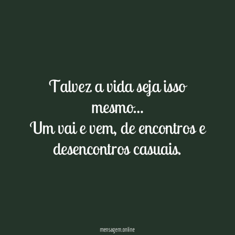 Talvez a vida seja isso mesmo
