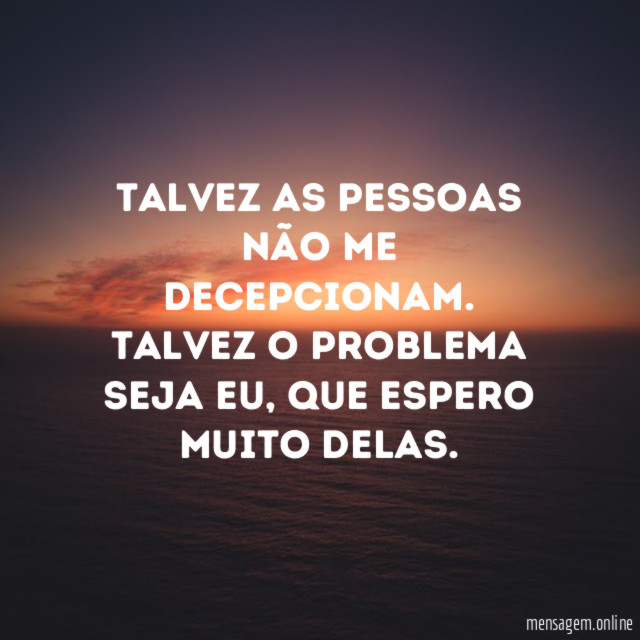 Talvez as pessoas não me decepcionam