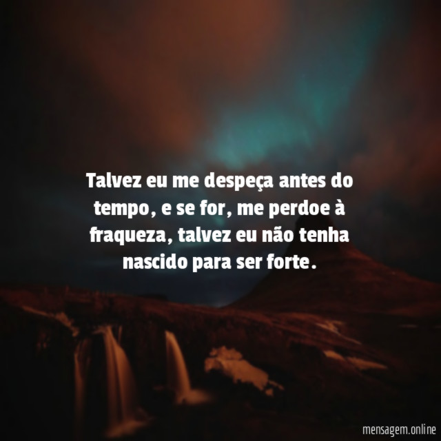 Talvez eu me despeça antes do tempo