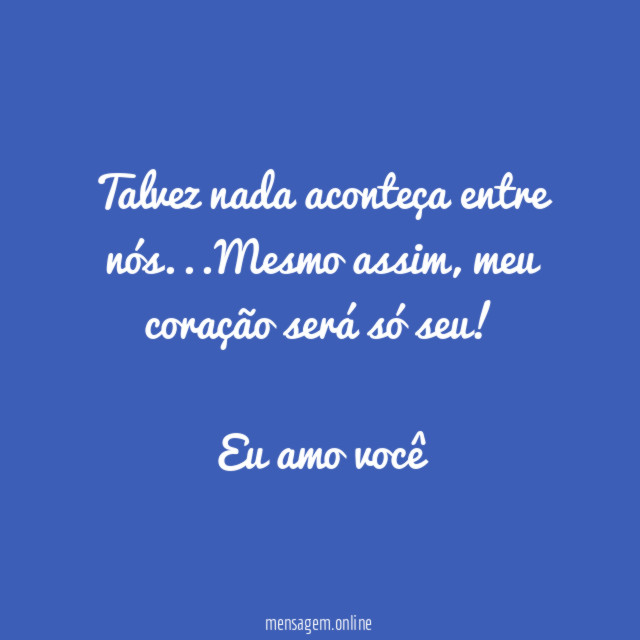 Talvez nada aconteça entre nós