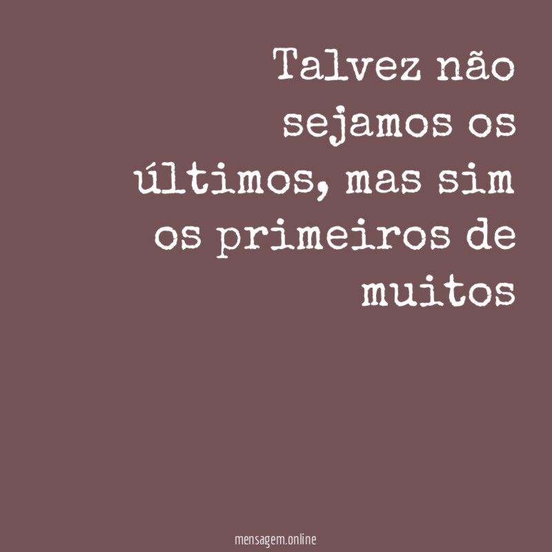 Talvez não sejamos os últimos