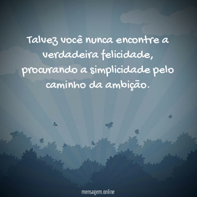 Talvez você nunca encontre a verdadeira felicidade