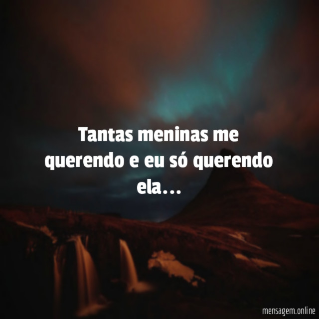 Tantas meninas me querendo e eu só querendo ela