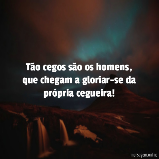 Tão cegos são os homens