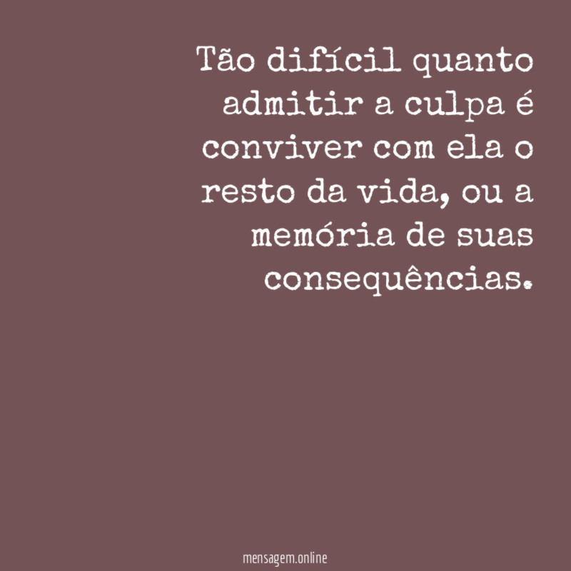 Tão difícil quanto admitir a culpa é conviver