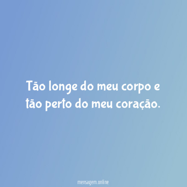 Tão longe do meu corpo e tão perto