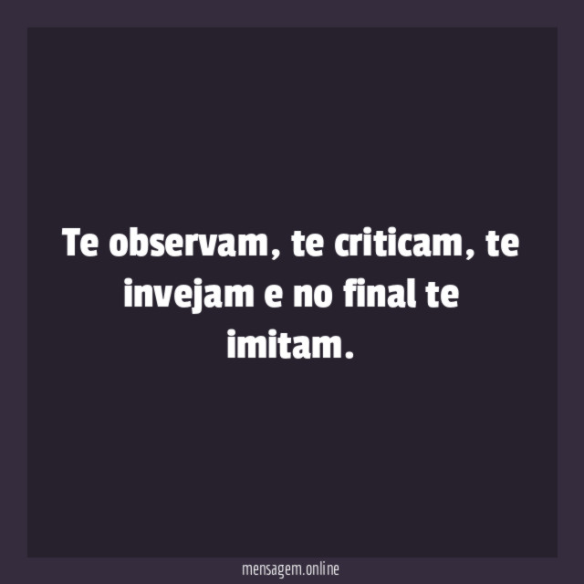Te observam, te criticam, te invejam