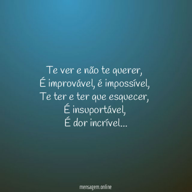 Te ver e não te querer