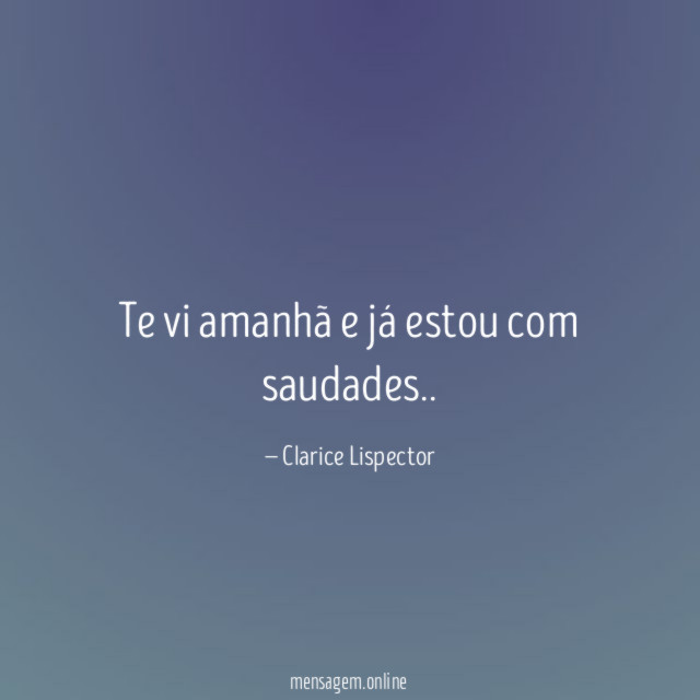 Te vi amanhã e já estou com saudades