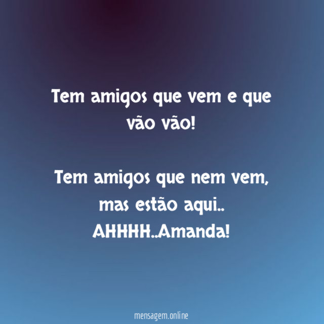 Tem amigos que vem e que vão vão