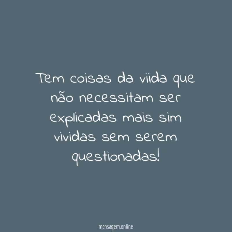 Tem coisas da viida que não necessitam ser