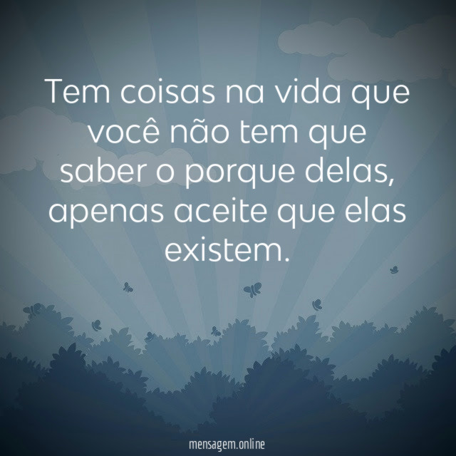 Tem coisas na vida que você não tem